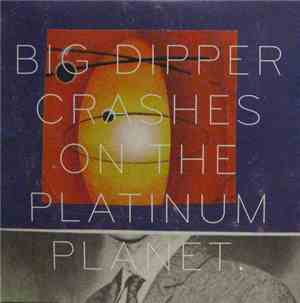 Big Dipper - Crashes On The Platinum Planet