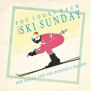 Bob Sleigh And The Downhill Racers - Pop Looks Bach (The Theme To 