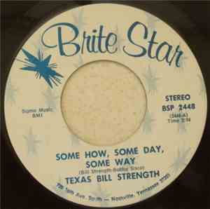 Texas Bill Strength - Some How, Some Day, Some Way / Nothing Is Sweeter Tha ...