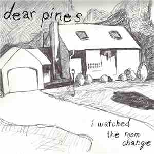 Dear Pines - I Watched The Room Change