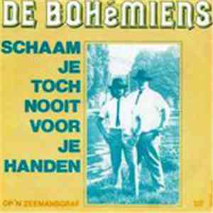 De Bohémiens - Schaam Je Toch Nooit Voor Je Handen