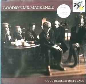 Goodbye Mr. Mackenzie - Good Deeds And Dirty Rags