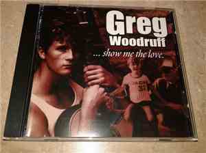 Greg Woodruff - ...Show Me The Love