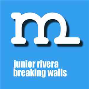 Junior Rivera - Breaking Walls