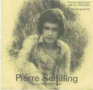 Pierre Schilling - Träume Sind Mehr Als Nur Illusionen / Sag Nie Good By