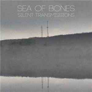 Sea Of Bones - Silent Transmissions