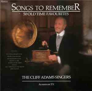 The Cliff Adams Singers - Songs To Remember - 50 Old Time Favourites