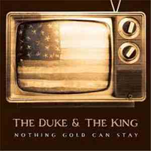 The Duke & The King - Nothing Gold Can Stay