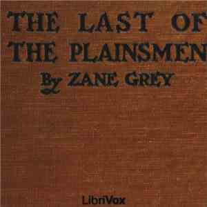 Zane Grey  - The Last Of The Plainsmen