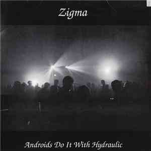 Zigma - Androids Do It With Hydraulic