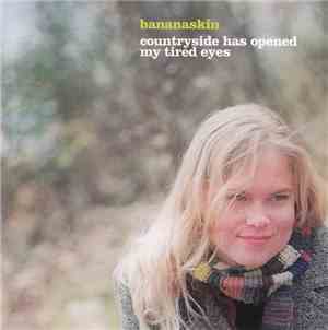Bananaskin - Countryside Has Opened My Tired Eyes