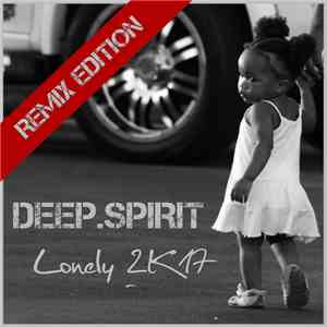Deep.Spirit - Lonely 2K17 (Remix Edition)