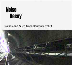 Various - Noise Decay - Noises And Such From Denmark Vol. 1