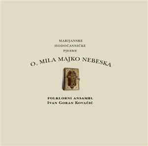 Folklorni Ansambl Ivan Goran Kovačić - O, Mila Majko Nebeska