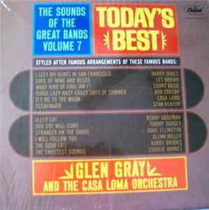 Glen Gray And The Casa Loma Orchestra - The Sounds Of The Great Bands! Volume 7 - Today's Best
