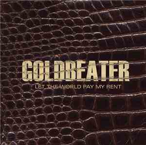 Goldbeater - Let The World Pay My Rent