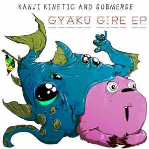 Kanji Kinetic and Submerse - Gyaku Gire EP