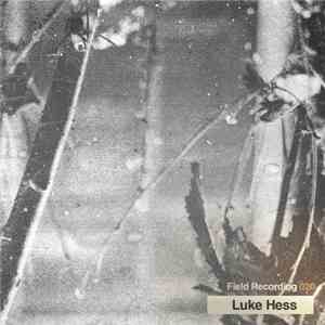 Luke Hess - Field Recording 020