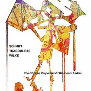 Schmitt - Trabouliste, Wilke - The Obvious Properties Of Dissonant Ladies
