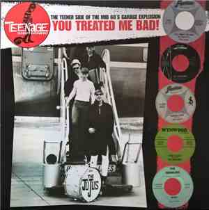 Various - You Treated Me Bad! (The Teener Side Of The Mid 60's Garage Explo ...