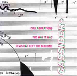 Cassiber - Collaborations / The Way It Was / Elvis Has Left The Building