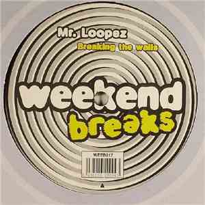 Mr. Loopez - Breaking The Walls