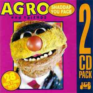Agro & Friends - Shaddap You Face