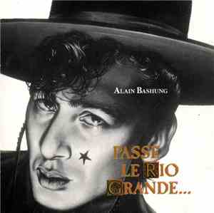 Alain Bashung - Passé Le Rio Grande...