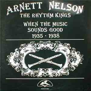 Arnett Nelson & The Rhythm Kings - When The Music Sounds Good  1935-1938