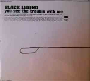 Black Legend - You See The Trouble With Me