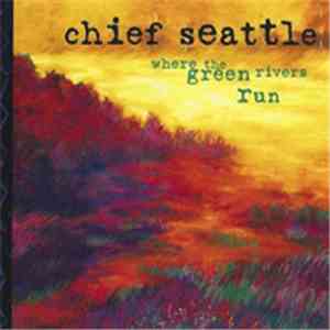Chief Seattle  - Where The Green Rivers Run