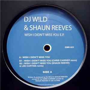 DJ W!LD & Shaun Reeves - Wish I Didn't Miss You E.P.