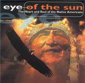 Eye Of The Sun - The Heart And Soul Of The Native Americans