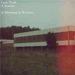 Lost Trail / A Season - A Morning In Reverse
