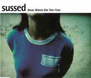 Sussed - Never Wanna See Your Face
