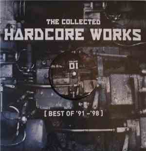 Various - The Collected Hardcore Works (Best Of '91-'98) Volume 01