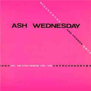 Ash Wednesday - Love And Other Numbers 1980-1984