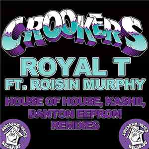 Crookers feat. Róisín Murphy - Royal T (House Of House / Kashii / Danton Ee ...