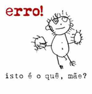Erro! - Isto É O Quê, Mãe?
