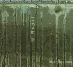 Jörg Fischer  / Olaf Rupp / Frank Paul Schubert - Phugurit