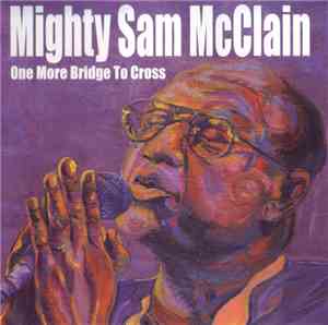 Mighty Sam McClain - One More Bridge To Cross