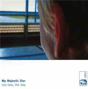 My Majestic Star - Too Late, The Day