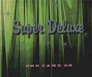 Super Deluxe - She Came On