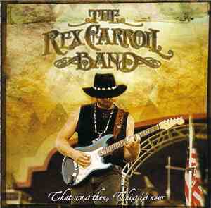 The Rex Carroll Band - That Was Then, This Is Now