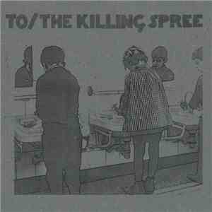 TO  / The Killing Spree - To / The Killing Spree