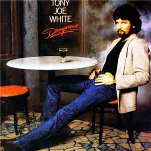 Tony Joe White - Dangerous