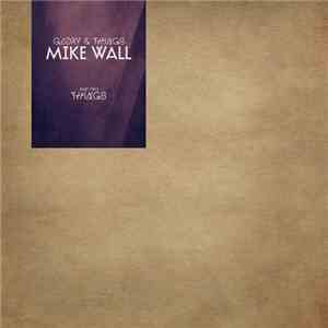 Mike Wall - Glory & Things Part 2 (Things)