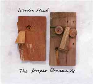 The Proper Ornaments - Wooden Head