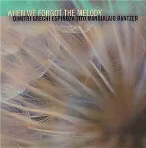 Dimitri Grechi Espinoza, Tito Mangialajo Rantzer - When We Forget The Melod ...