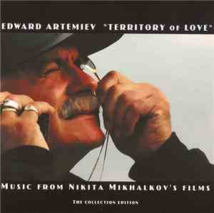 Edward Artemiev - Territory Of Love. Music For Nikita Mikhalkov's Films. The Collection Edition